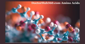 DoctorHub360.com Amino Acids: A Comprehensive Guide to Benefits, Features, and Specifications